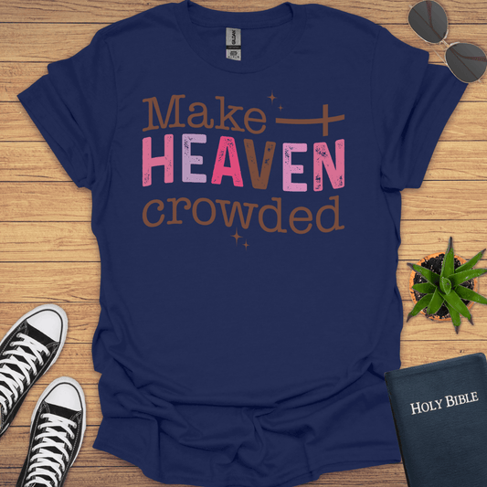 Make Heaven Crowded T-Shirt - Christian Clothes
