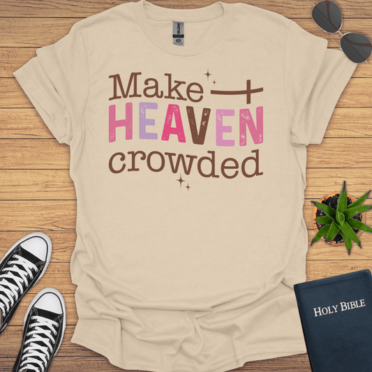 Make Heaven Crowded T-Shirt - Christian Clothes