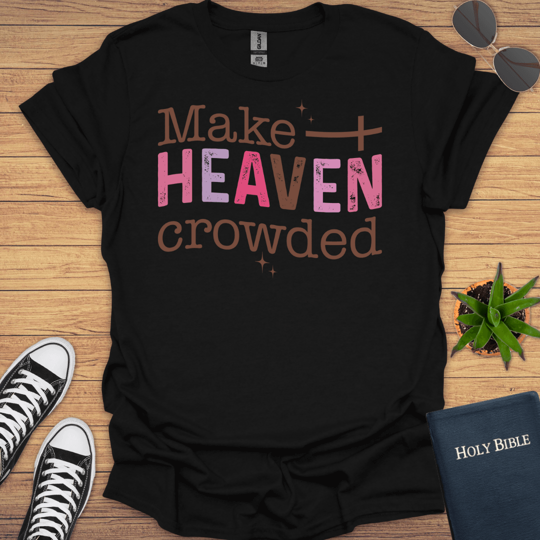 Make Heaven Crowded T-Shirt - Christian Clothes