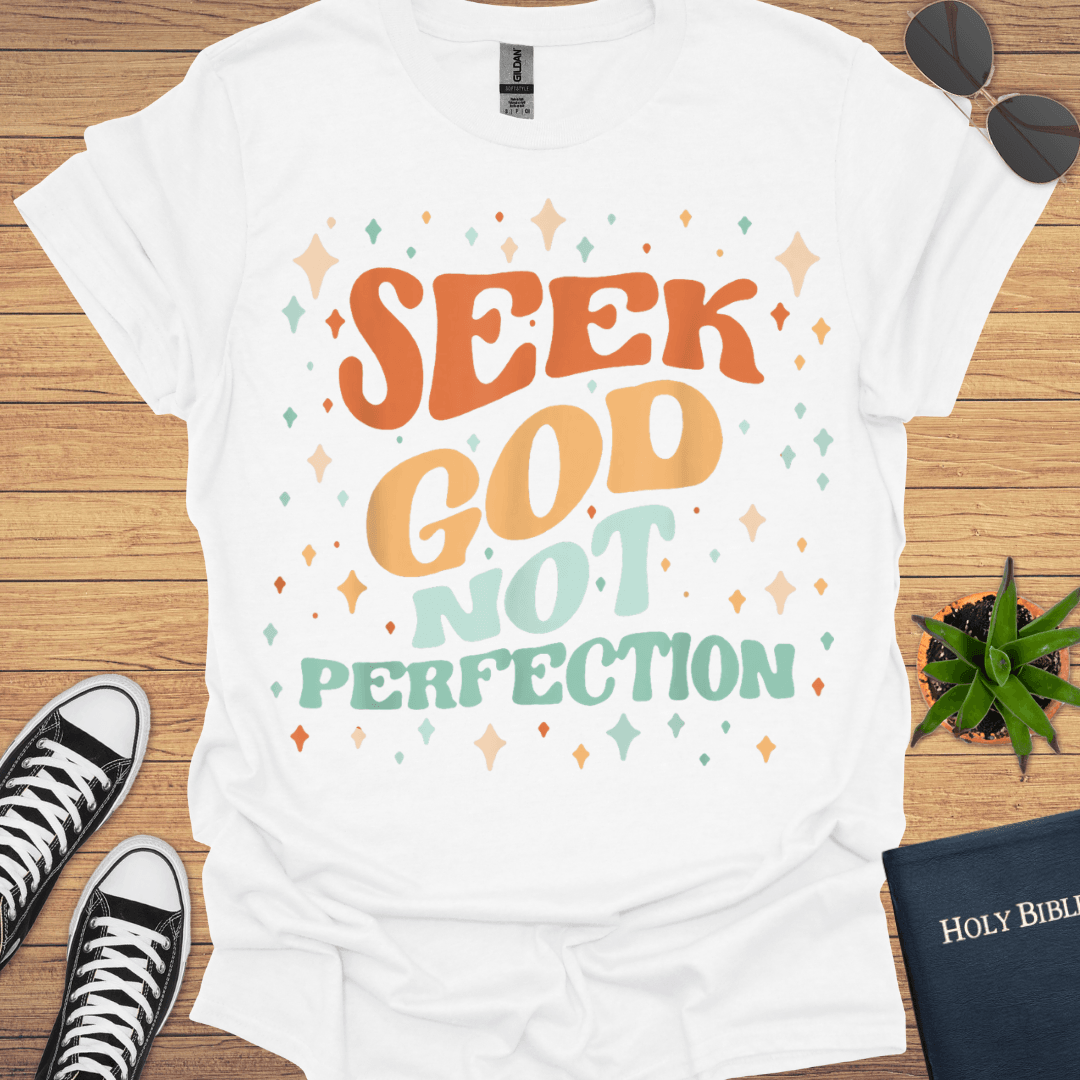 Seek God Not Perfection T-Shirt - Christian Clothes
