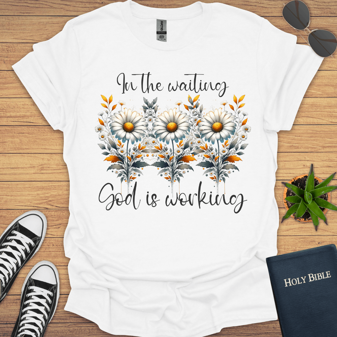 In the Waiting God is Working T-Shirt - Christian Clothes