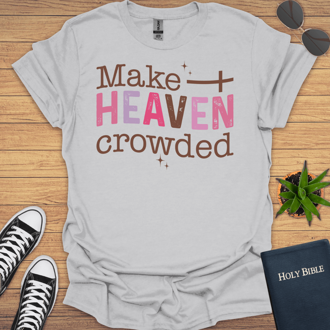 Make Heaven Crowded T-Shirt - Christian Clothes