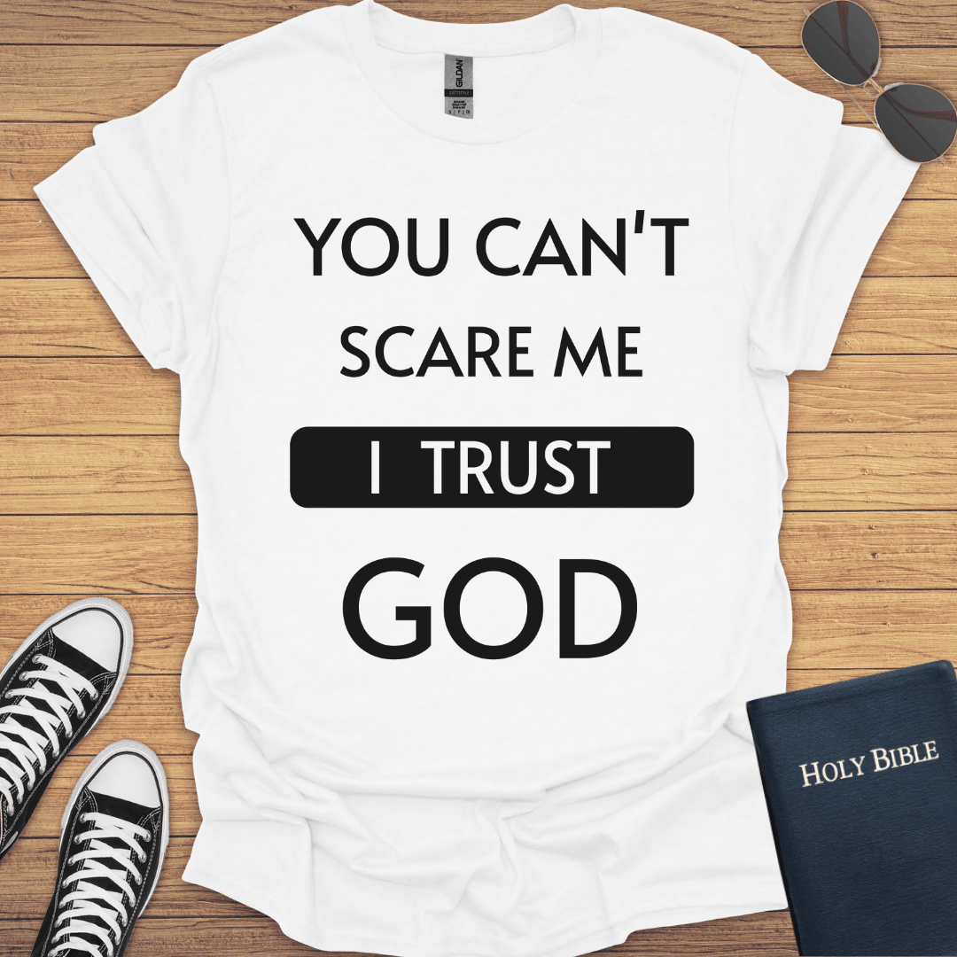 You Can't Scare Me I Trust God T-Shirt - Christian Clothes