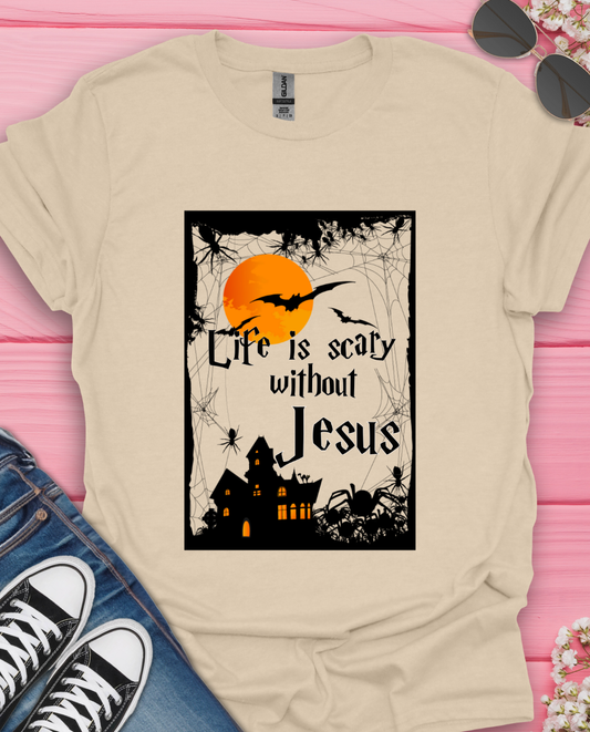 Life is Scary without Jesus  T-Shirt
