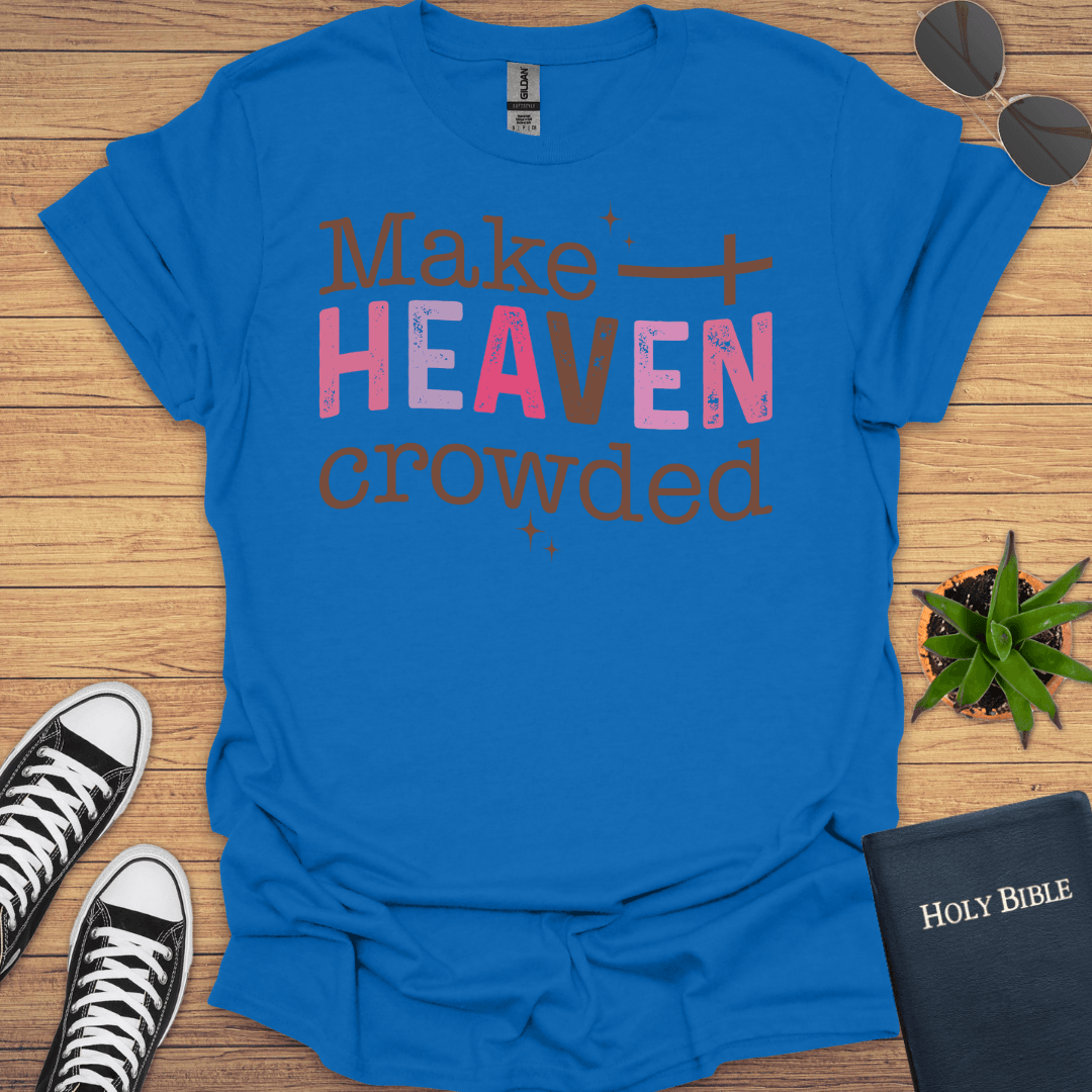 Make Heaven Crowded T-Shirt - Christian Clothes
