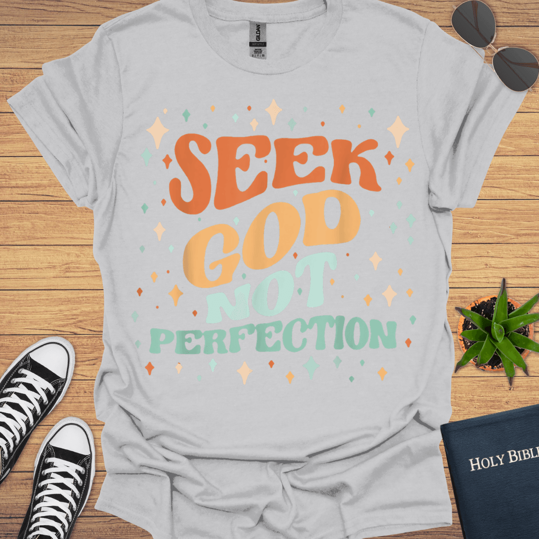 Seek God Not Perfection T-Shirt - Christian Clothes