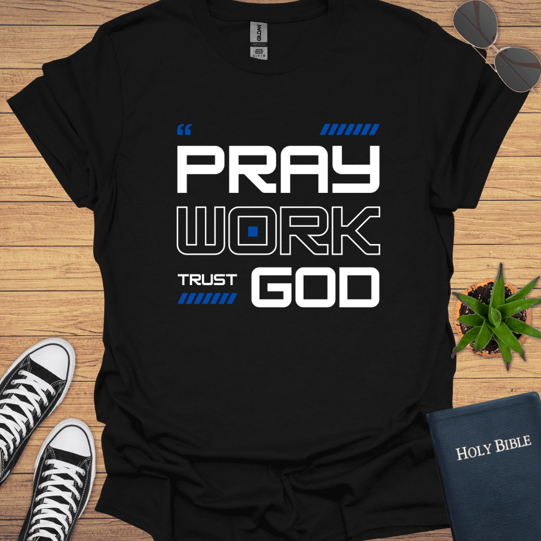 Pray Work Trust God T-Shirt - Christian Clothes