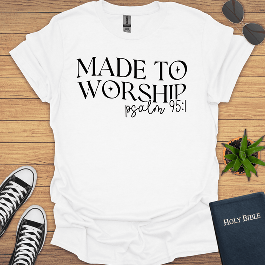 Made To Worship Psalm 95:1 T-Shirt - Christian Clothes