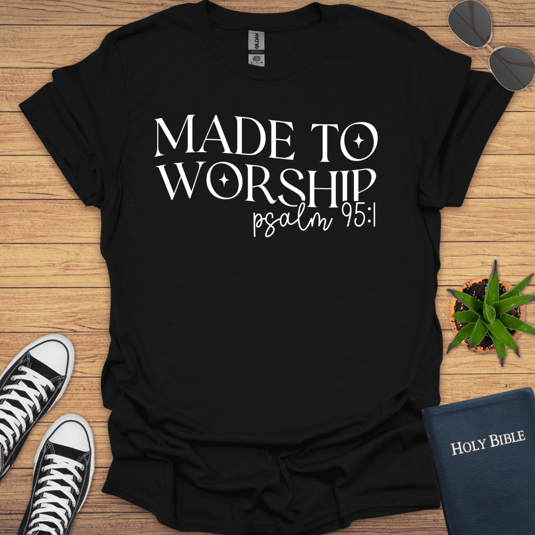 Made To Worship Psalm 95:1 T-Shirt - Christian Clothes