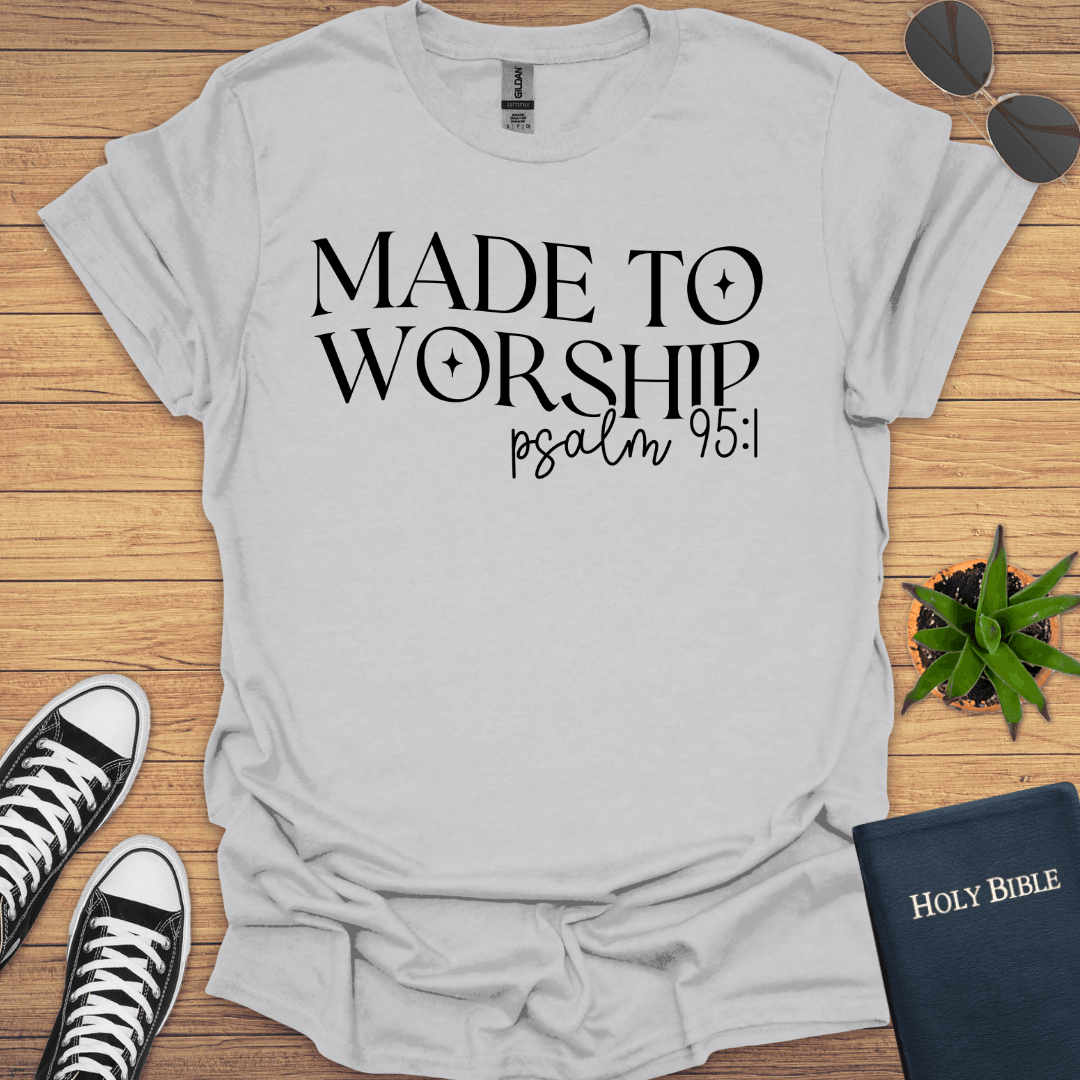 Made To Worship Psalm 95:1 T-Shirt - Christian Clothes