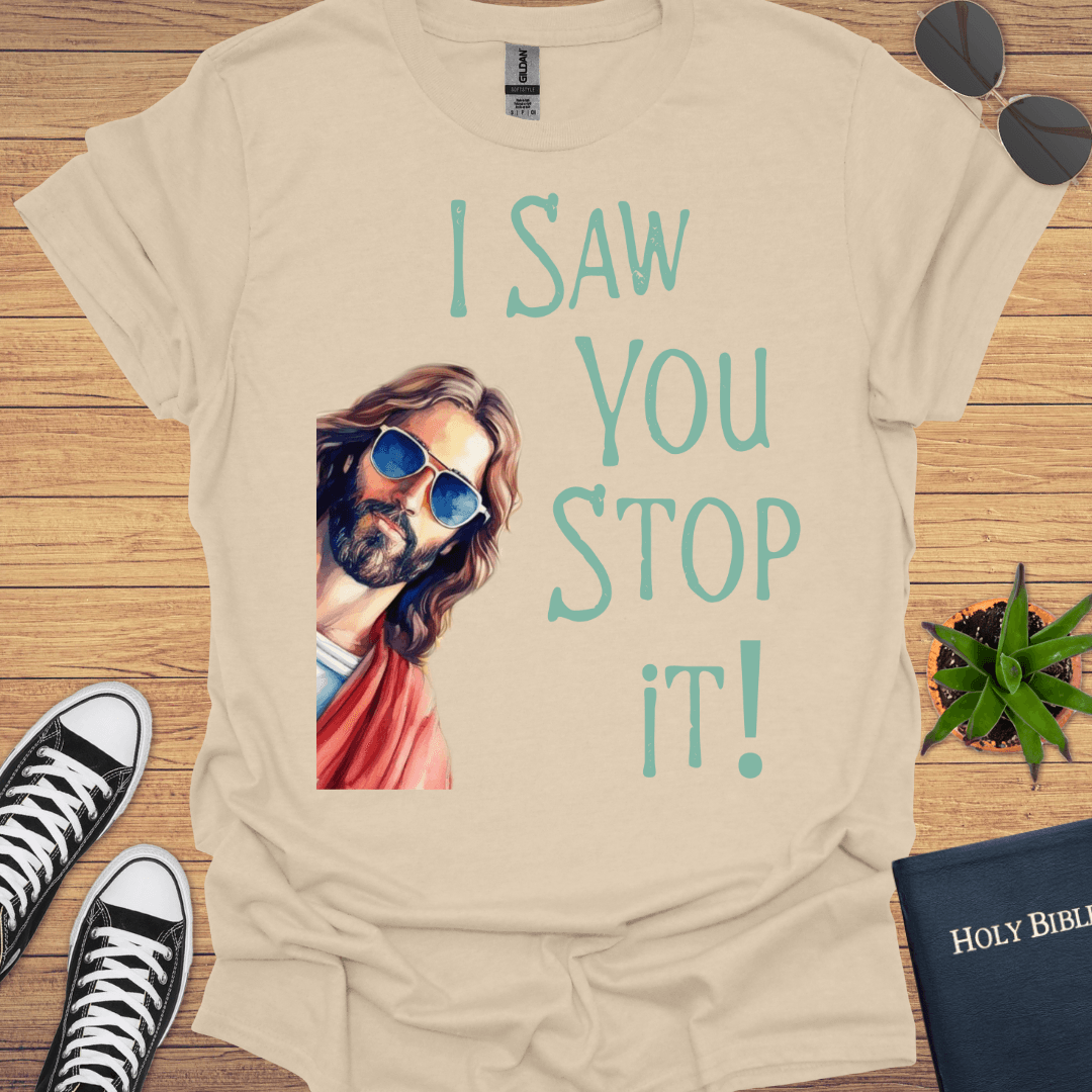 I Saw You Stop That Jesus T-Shirt - Christian Clothes