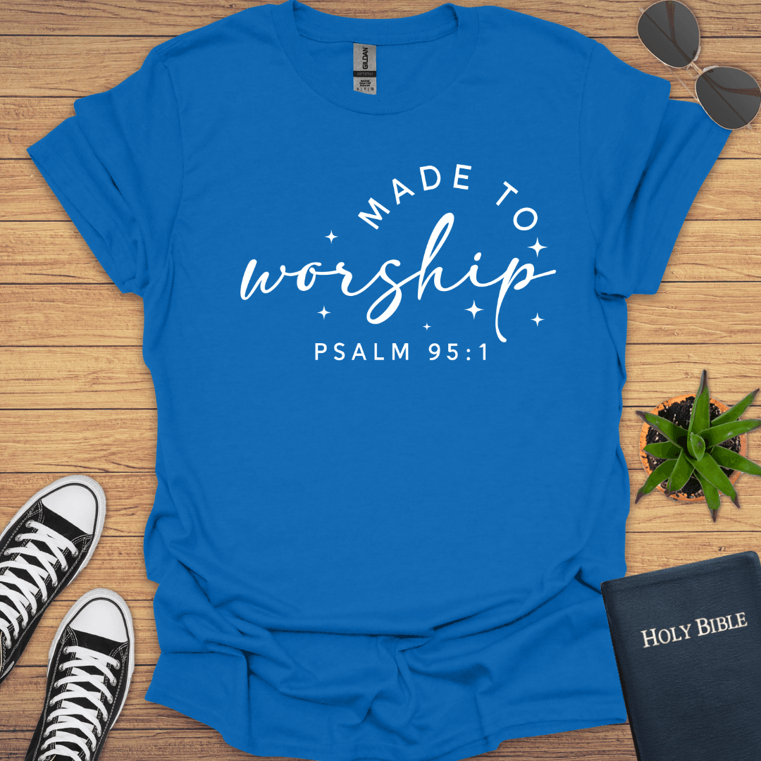 Made to Worship Psalm 95:1 T-Shirt - Christian Clothes