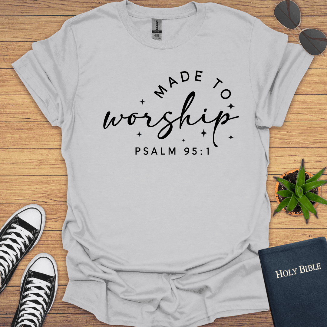 Made to Worship Psalm 95:1 T-Shirt - Christian Clothes