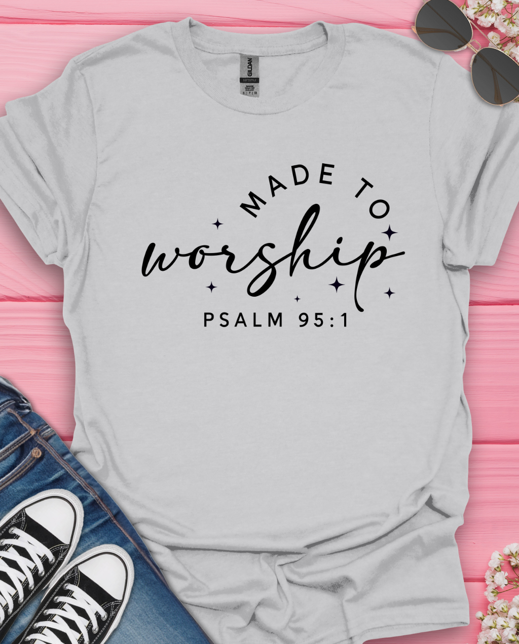Made to Worship  T-Shirt